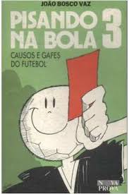 Livro: Pisando na Bola Causos e Gafes no Futebol - Joao Bosco Vaz ...