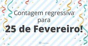 Resultado de imagem para 25 de fevereiro data