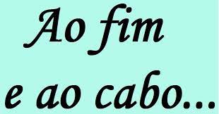 GRAMÁTICA E QUESTÕES VERNÁCULAS: AO FIM E AO CABO: SIGNIFICADO